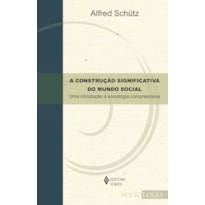 A CONSTRUÇÃO SIGNIFICATIVA DO MUNDO SOCIAL: UMA INTRODUÇÃO À SOCIOLOGIA COMPREENSIVA