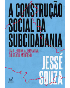 A CONSTRUÇÃO SOCIAL DA SUBCIDADANIA: UMA LEITURA ALTERNATIVA DO BRASIL MODERNO