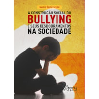 A CONSTRUÇÃO SOCIAL DO BULLYING E SEUS DESDOBRAMENTOS NA SOCIEDADE