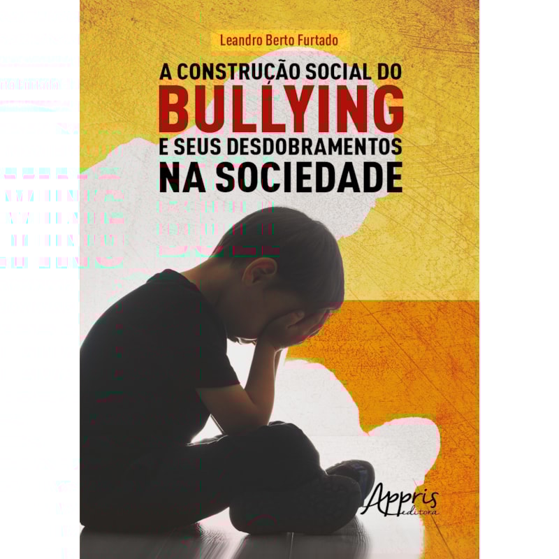 A CONSTRUÇÃO SOCIAL DO BULLYING E SEUS DESDOBRAMENTOS NA SOCIEDADE