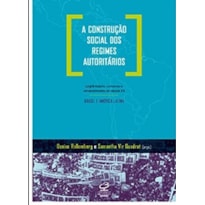 A CONSTRUÇÃO SOCIAL DOS REGIMES AUTORITÁRIOS: LEGITIMIDADE, CONSENSO E CONSENTIMENTO NO SÉCULO XX - BRASIL E AMÉRICA LATINA - LEGITIMIDADE, CONSENSO E CONSENTIMENTO NO SÉCULO XX - BRASIL E AMÉRICA LATINA