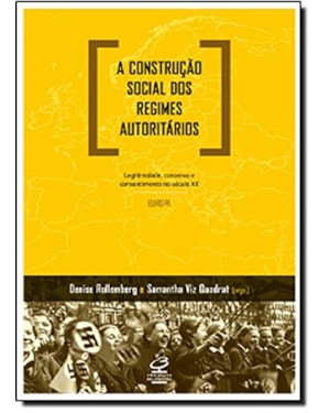 A CONSTRUÇÃO SOCIAL DOS REGIMES AUTORITÁRIOS: LEGITIMIDADE, CONSENSO E CONSENTIMENTO NO SÉCULO XX - EUROPA: LEGITIMIDADE, CONSENSO E CONSENTIMENTO NO SÉCULO XX - EUROPA
