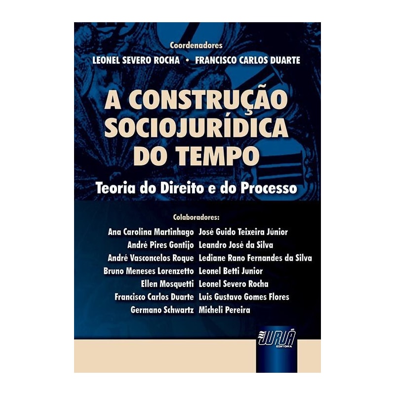 A CONSTRUÇÃO SOCIOJURÍDICA DO TEMPO - TEORIA DO DIREITO E DO PROCESSO