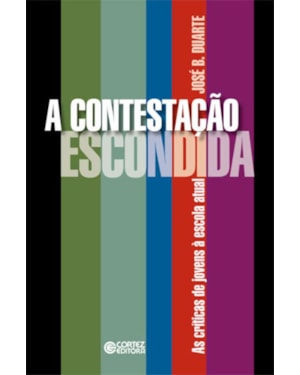 A CONTESTAÇÃO ESCONDIDA: AS CRÍTICAS DE JOVENS À ESCOLA ATUAL