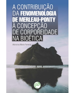A CONTRIBUIÇÃO DA FENOMENOLOGIA DE MERLEAU-PONTY À CONCEPÇÃO DE CORPOREIDADE NA BIOÉTICA