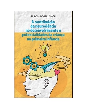 A contribuição da neurociência no desenvolvimento e potencialidades da criança a primeira infância