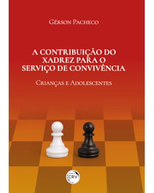 A CONTRIBUIÇÃO DO XADREZ PARA O SERVIÇO DE CONVIVÊNCIA CRIANÇAS E ADOLESCENTES
