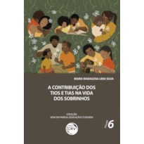 A CONTRIBUIÇÃO DOS TIOS E TIAS NA VIDA DOS SOBRINHOS COLEÇÃO VIDA EM FAMÍLIA, EDUCAÇÃO E CUIDADO: VOLUME 6