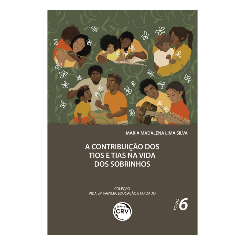 A CONTRIBUIÇÃO DOS TIOS E TIAS NA VIDA DOS SOBRINHOS COLEÇÃO VIDA EM FAMÍLIA, EDUCAÇÃO E CUIDADO: VOLUME 6