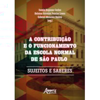 A CONTRIBUIÇÃO E O FUNCIONAMENTO DA ESCOLA NORMAL DE SÃO PAULO: SUJEITOS E SABERES