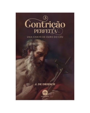 A CONTRIÇÃO PERFEITA - UMA CHAVE DE OURO DO CÉU