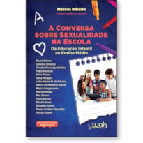 A CONVERSA SOBRE SEXUALIDADE NA ESCOLA - DA EDUCAÇÃO INFANTIL AO ENSINO MÉDIO