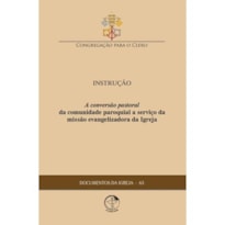 A conversão pastoral da comunidade paroquial a serviço da missão evangelizadora da Igreja - Documentos da Igreja 63