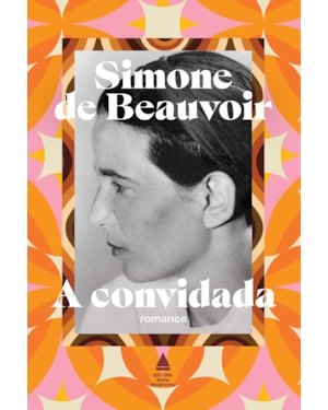 A CONVIDADA: O PRIMEIRO ROMANCE DE SIMONE DE BEAUVOIR