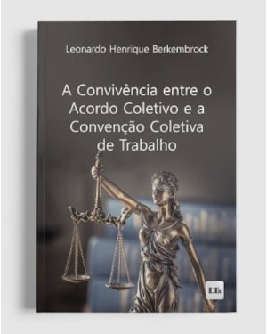 A CONVIVÊNCIA ENTRE O ACORDO COLETIVO E A CONVENÇÃO COLETIVA DE TRABALHO