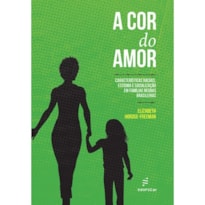A COR DO AMOR: CARACTERÍSTICAS RACIAIS, ESTIGMA E SOCIALIZAÇÃO EM FAMÍLIAS NEGRAS BRASILEIRAS