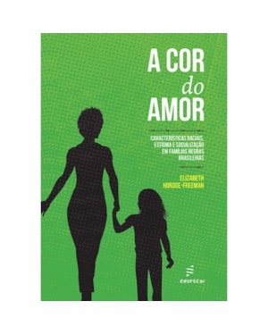 A COR DO AMOR: CARACTERÍSTICAS RACIAIS, ESTIGMA E SOCIALIZAÇÃO EM FAMÍLIAS NEGRAS BRASILEIRAS