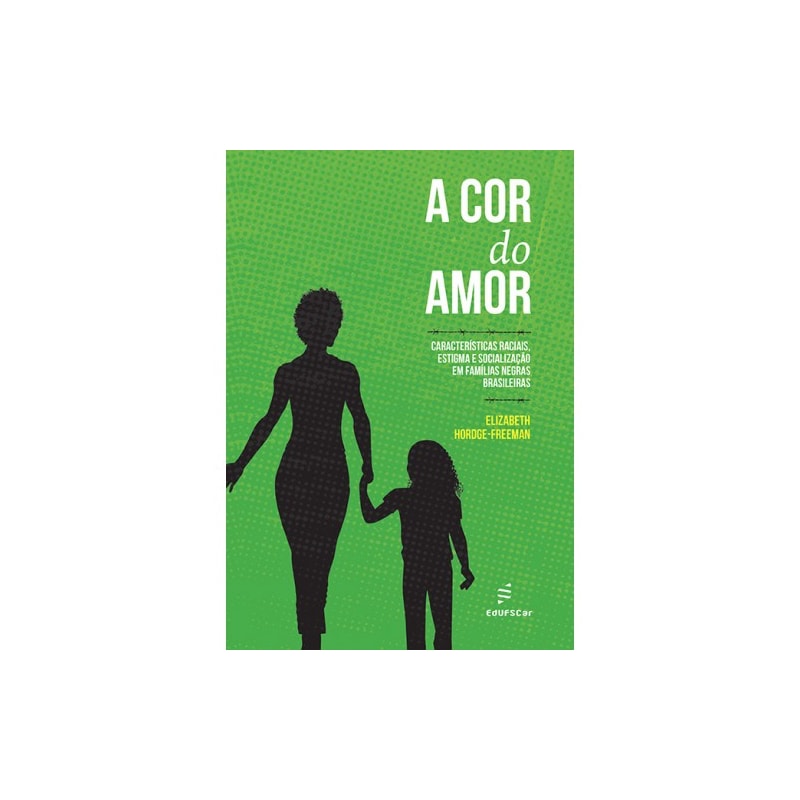 A COR DO AMOR: CARACTERÍSTICAS RACIAIS, ESTIGMA E SOCIALIZAÇÃO EM FAMÍLIAS NEGRAS BRASILEIRAS