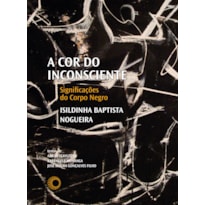 A COR DO INCONSCIENTE: SIGNIFICAÇÕES DO CORPO NEGRO