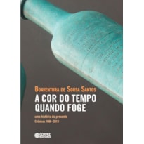 A COR DO TEMPO QUANDO FOGE: UMA HISTÓRIA DO PRESENTE CRÔNICAS 1986-2013