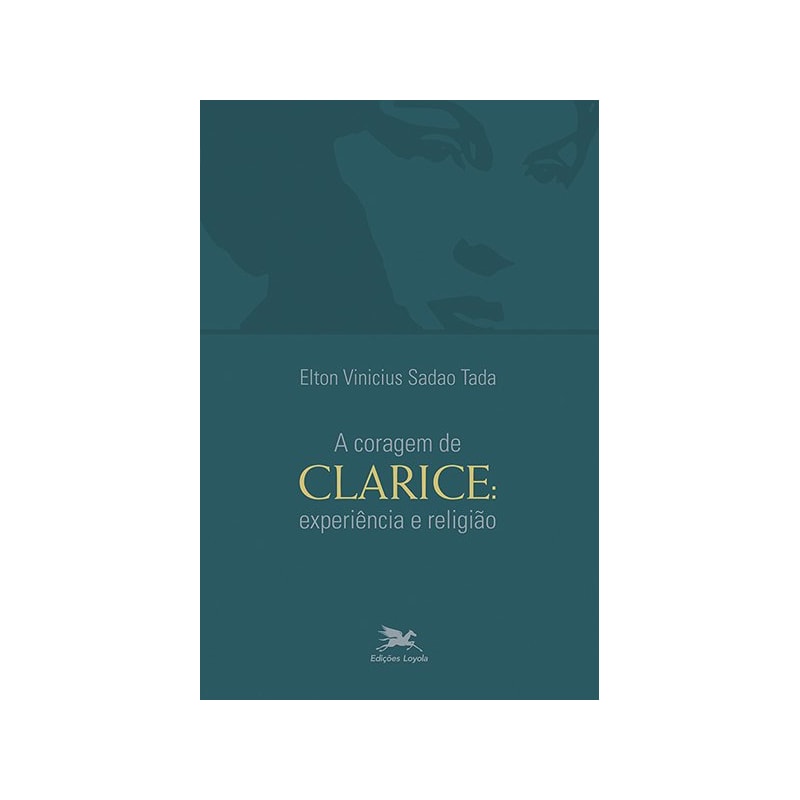 A CORAGEM DE CLARICE - EXPERIÊNCIA E RELIGIÃO