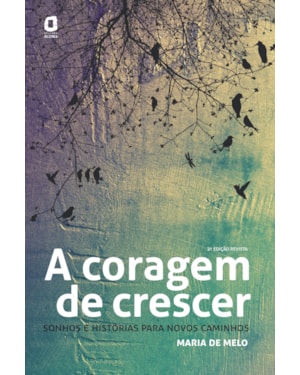 A CORAGEM DE CRESCER: SONHOS E HISTÓRIAS PARA NOVOS CAMINHOS