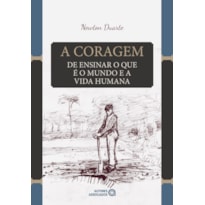 A CORAGEM DE ENSINAR O QUE É O MUNDO E A VIDA HUMANA