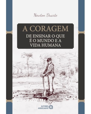 A CORAGEM DE ENSINAR O QUE É O MUNDO E A VIDA HUMANA