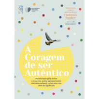 A CORAGEM DE SER AUTÊNTICO: PASSATEMPOS PARA VENCER A VERGONHA, ACEITAR AS IMPERFEIÇÕES COM AUTOCONFIANÇA E VIVER UMA VIDA CHEIA DE SIGNIFICADO