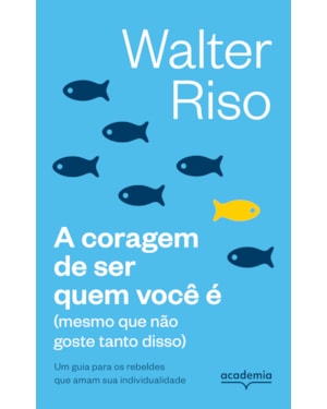 A CORAGEM DE SER QUEM VOCÊ É: (MESMO QUE NÃO GOSTE TANTO DISSO) (BIBLIOTECA WALTER RISO)