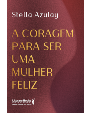 A coragem para ser uma mulher feliz