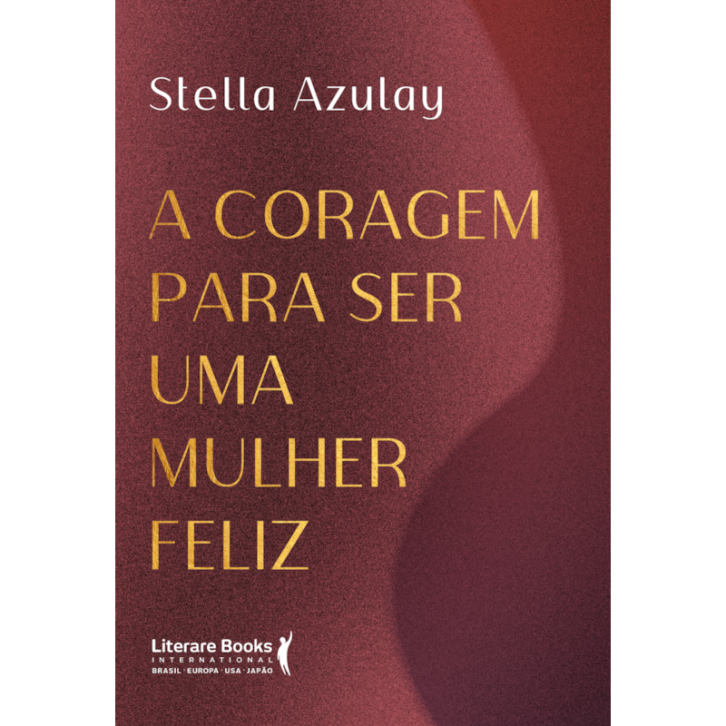 A coragem para ser uma mulher feliz
