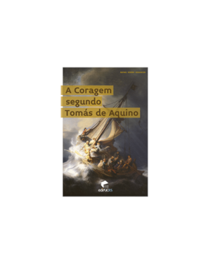 A CORAGEM SEGUNDO TOMÁS DE AQUINO