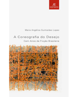 A COREOGRAFIA DO DESEJO: CEM ANOS DE FICÇÃO BRASILEIRA