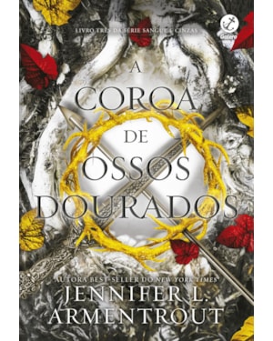 A COROA DE OSSOS DOURADOS (VOL. 3 SANGUE E CINZAS)