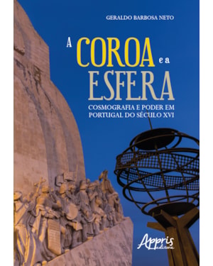 A COROA E A ESFERA: COSMOGRAFIA E PODER EM PORTUGAL DO SÉCULO XVI