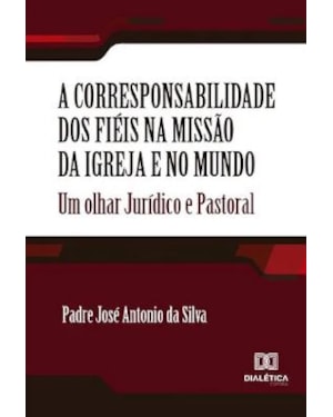 A CORRESPONSABILIDADE DOS FIÉIS NA MISSÃO DA IGREJA E NO MUNDO: UM OLHAR JURÍDICO E PASTORAL