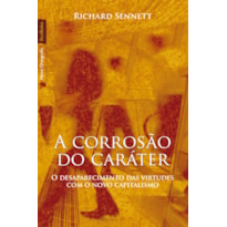 A CORROSÃO DO CARÁTER (EDIÇÃO DE BOLSO): O DESAPARECIMENTO DAS VIRTUDES COM O NOVO CAPITALISMO