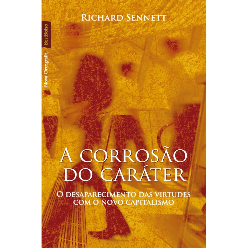 A CORROSÃO DO CARÁTER (EDIÇÃO DE BOLSO): O DESAPARECIMENTO DAS VIRTUDES COM O NOVO CAPITALISMO