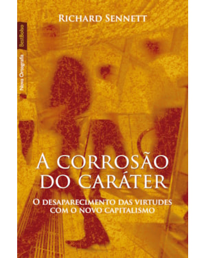 A CORROSÃO DO CARÁTER (EDIÇÃO DE BOLSO): O DESAPARECIMENTO DAS VIRTUDES COM O NOVO CAPITALISMO