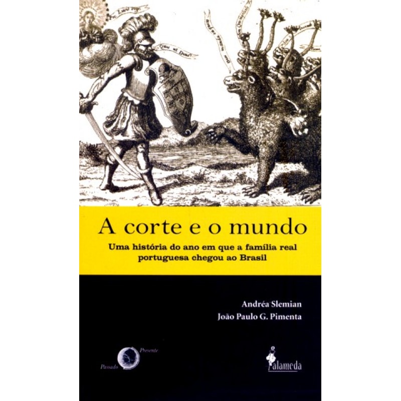 A corte e o mundo: uma história do ano em que a família real portuguesa chegou ao Brasil