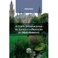 A corte internacional de justiça e a proteção do meio ambiente