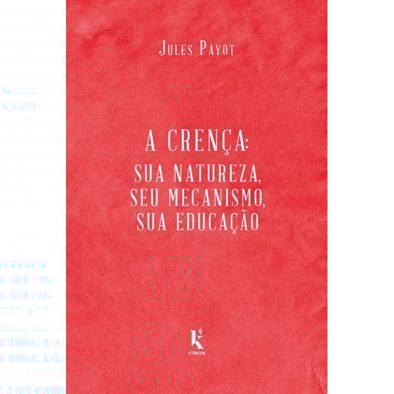 A CRENÇA: SUA NATUREZA, SEU MECANISMO, SUA EDUCAÇÃO