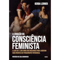 A criação da consciência feminista: a luta de 1.200 anos das mulheres para libertar suas mentes do pensamento patriarcal
