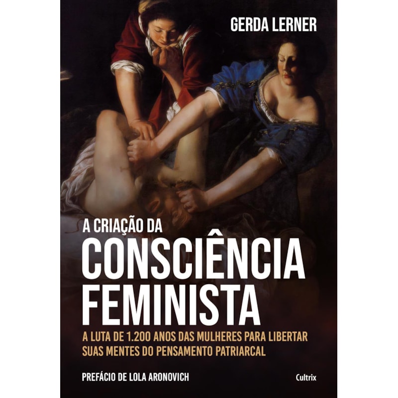 A criação da consciência feminista: a luta de 1.200 anos das mulheres para libertar suas mentes do pensamento patriarcal