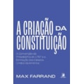 A criação da Constituição: a Convenção da Phila...