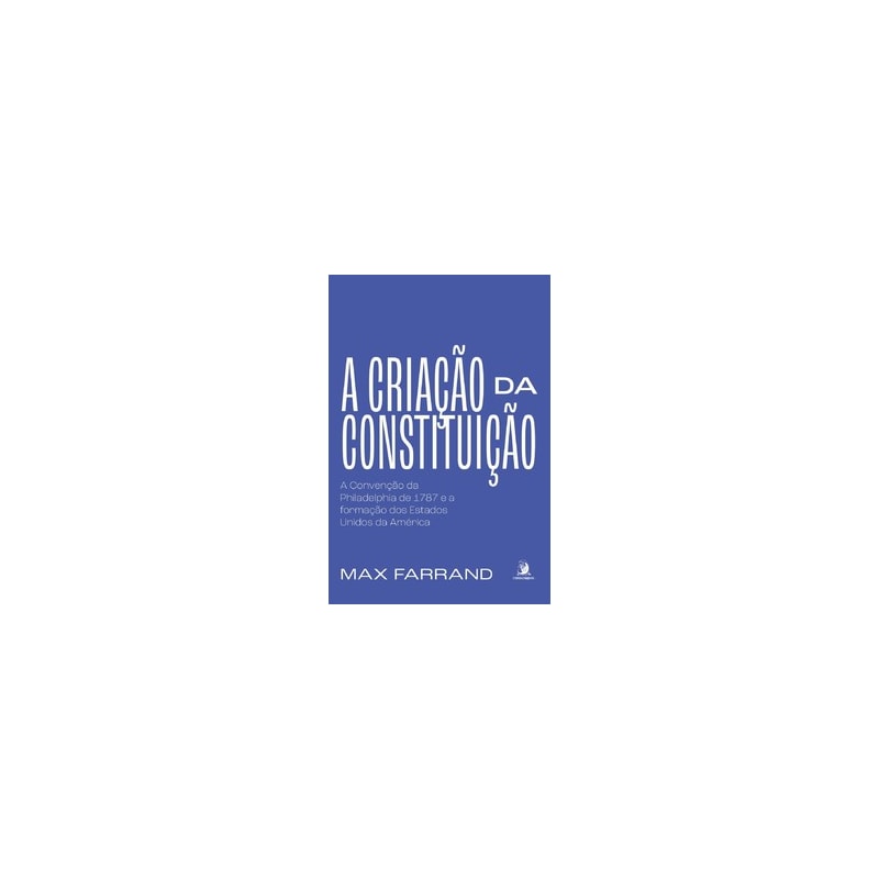 A criação da Constituição: a Convenção da Philadelphia de 1787 e a formação dos Estados Unidos da América