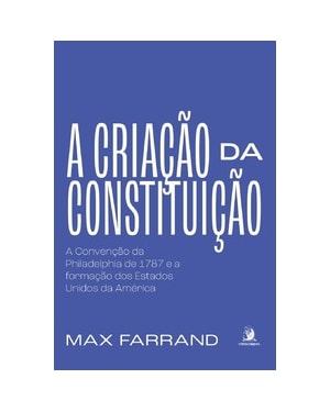 A criação da Constituição: a Convenção da Philadelphia de 1787 e a formação dos Estados Unidos da América
