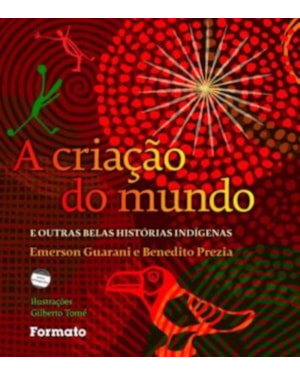 A CRIAÇÃO DO MUNDO E OUTRAS BELAS HISTÓRIAS INDÍGENAS