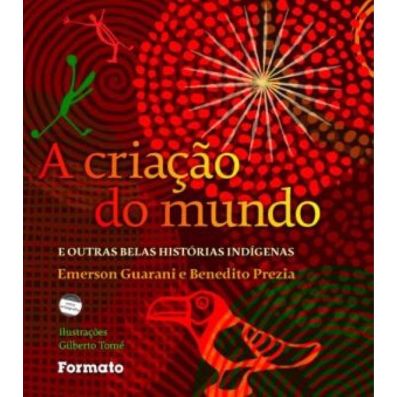 A CRIAÇÃO DO MUNDO E OUTRAS BELAS HISTÓRIAS INDÍGENAS